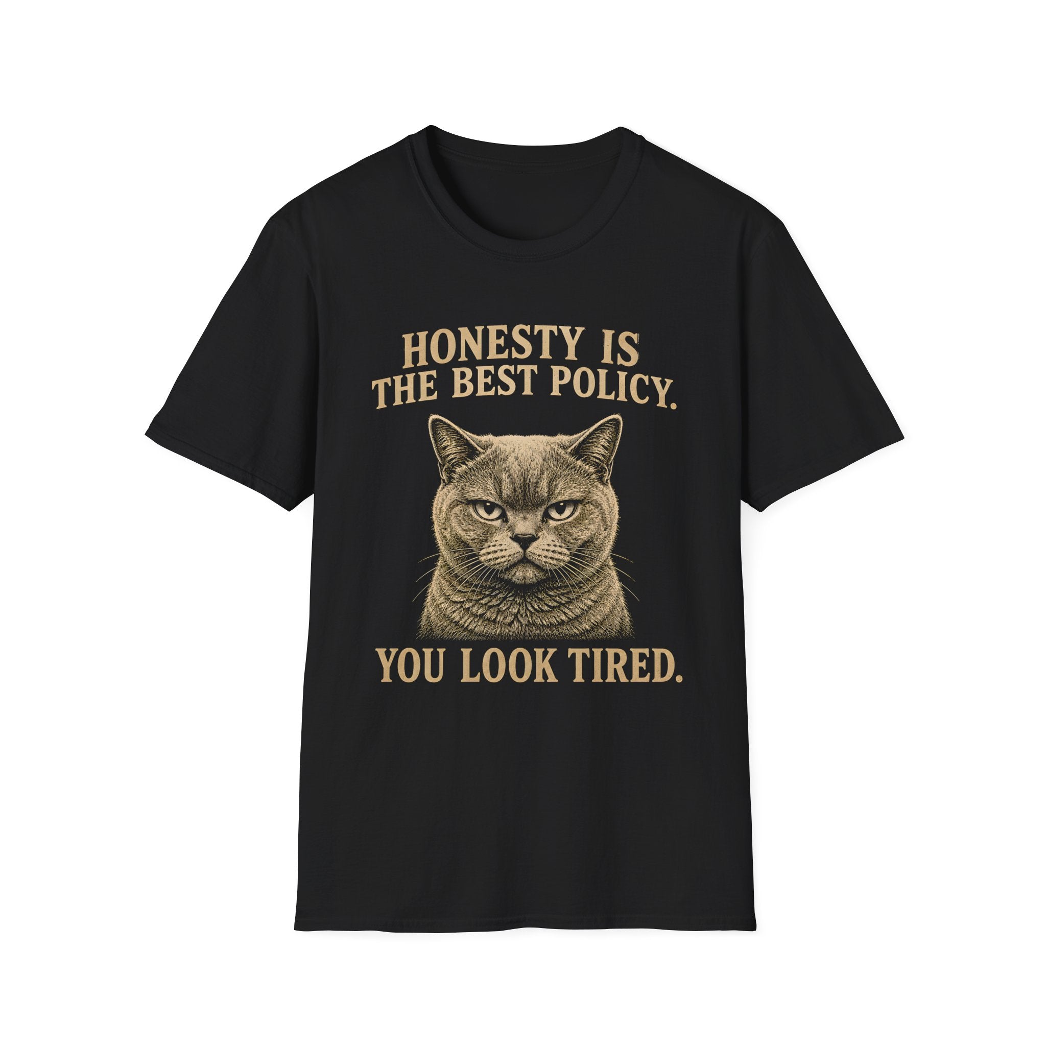 Honesty Is The Best Policy. You Look Tired. T-Shirt