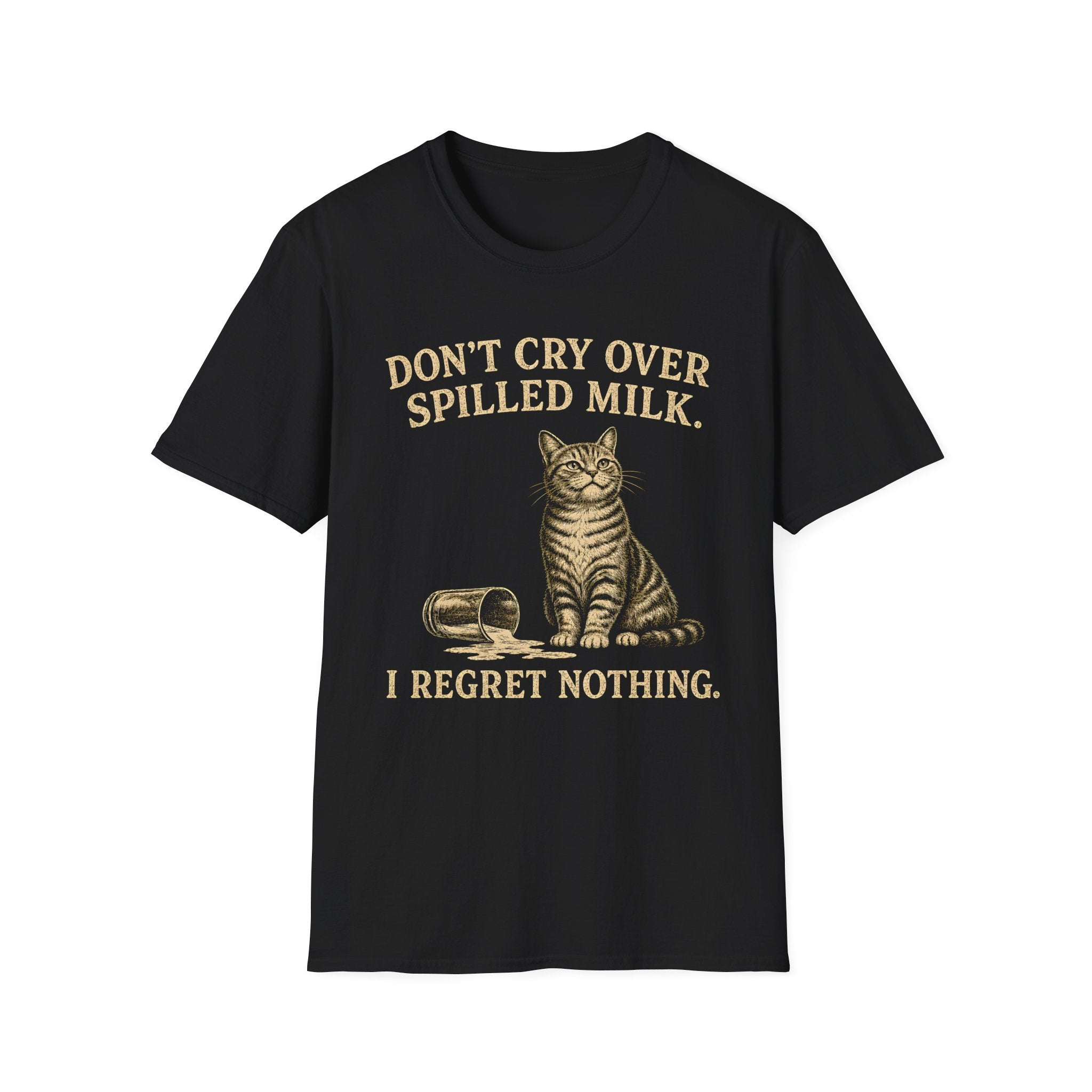 Don't Cry Over Spilled Milk. I Regret Nothing. T-Shirt