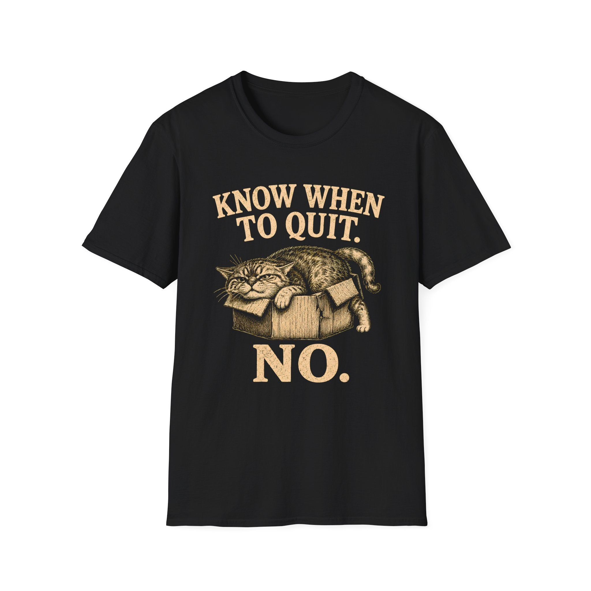 Know When To Quit. No. T-Shirt