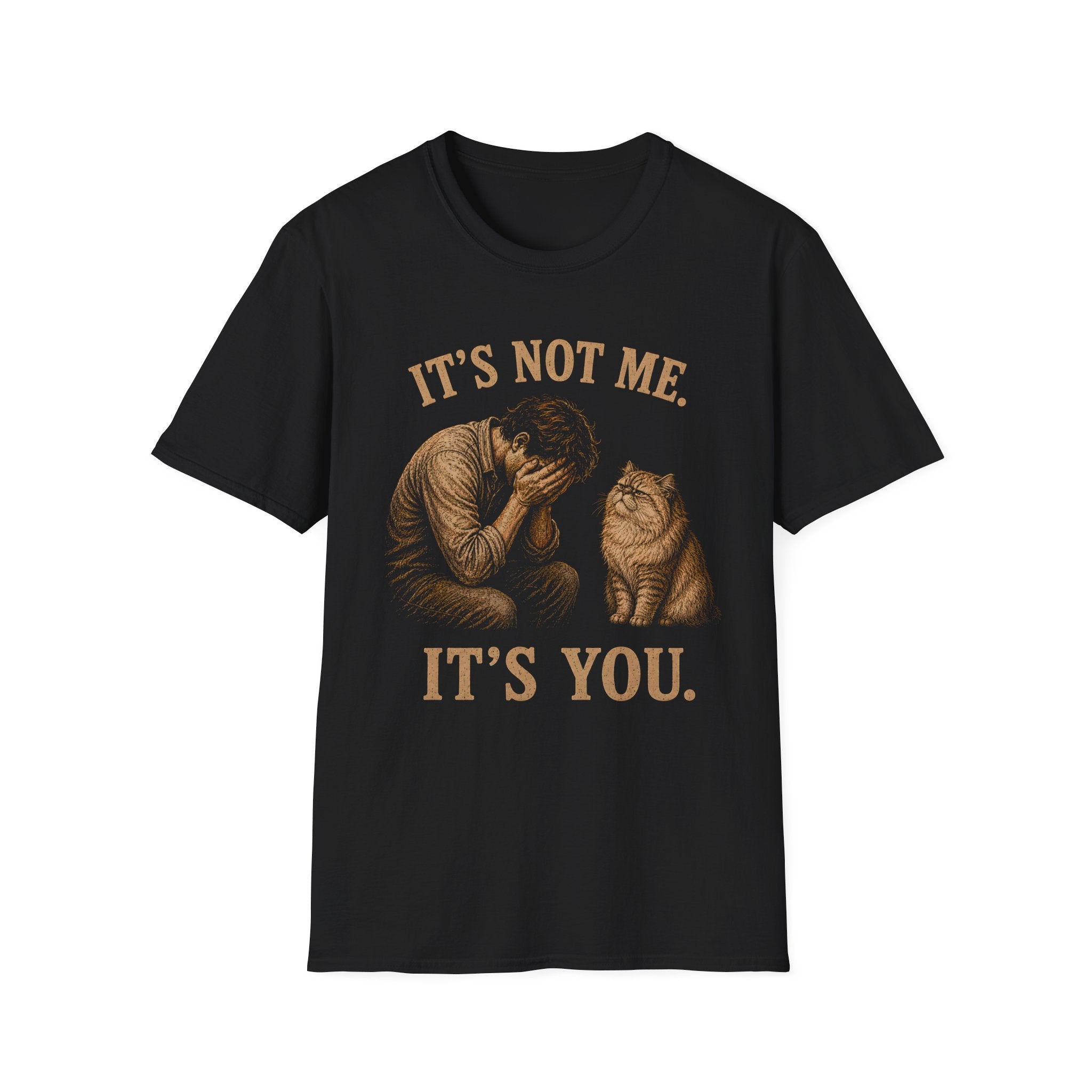 Its Not Me. It's You. T-Shirt
