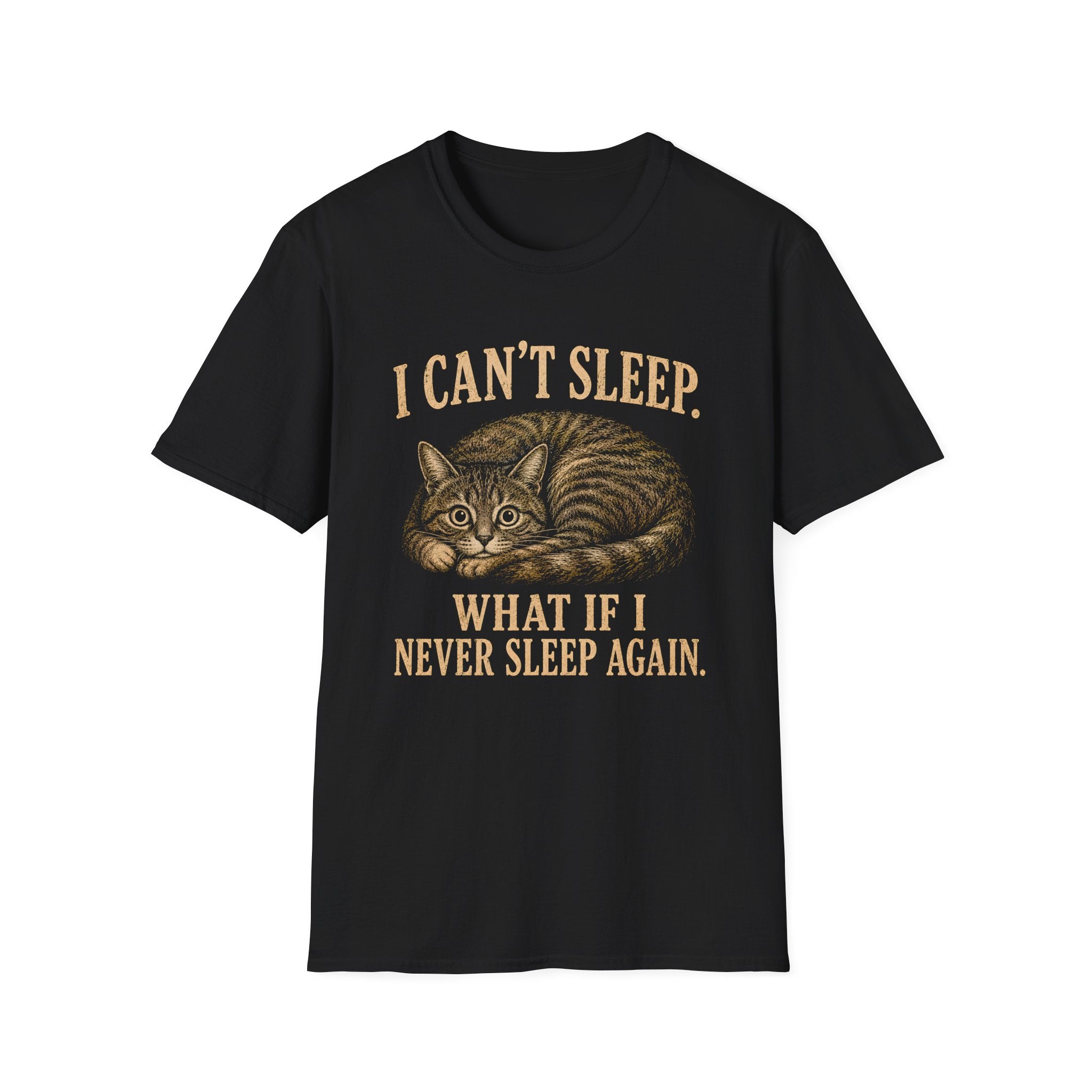I Can't Sleep. What If I Never Sleep Again T-Shirt