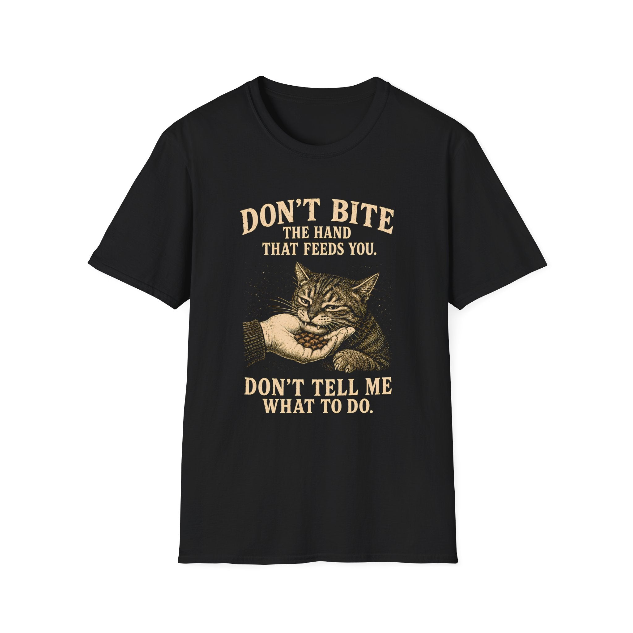 Don't Bite the Hand That Feeds You. Don't Tell Me  What to Do. T-Shirt